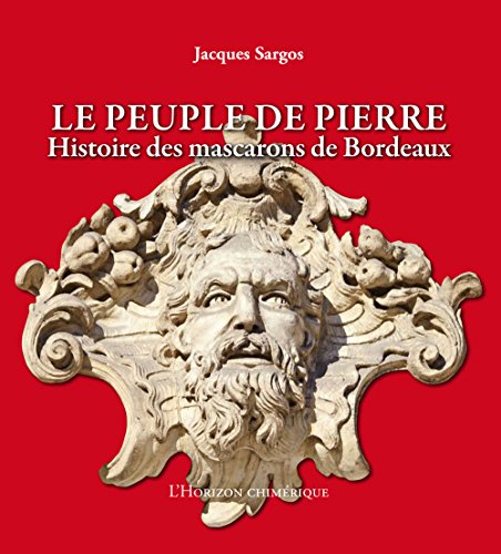 Stock image for Le peuple de pierre : Histoire des mascarons de Bordeaux for sale by LeLivreVert