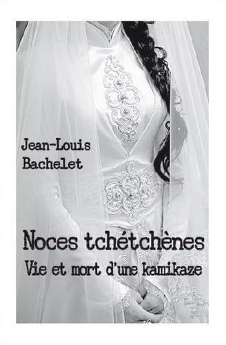 9782954284583: Noces tchtchnes: Vie et mort d'une kamikaze