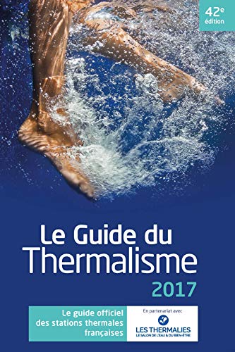 Imagen de archivo de Le guide du thermalisme: Le guide officiel des stations thermales franaises [Broch] Collectif; Lhote, Patricia et Whaby, Patrick a la venta por BIBLIO-NET