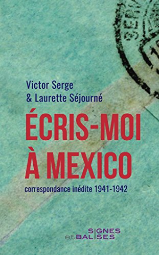 Imagen de archivo de Ecris-moi  Mexico : Correspondance Indite 1941-1942. Victor Serge Au Mexique : Le Dernier Exil a la venta por RECYCLIVRE