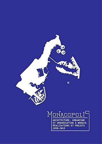 9782954713908: MONACOPOLIS, Architecture, Urbanisme et Urbanisation  Monaco, Ralisations et Projets 1858-2012