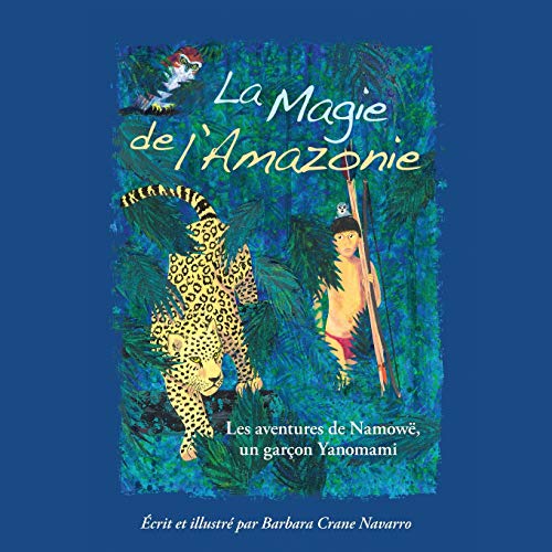 Stock image for La Magie de l'Amazonie: Les aventures de Namow, un garon Yanomami (French Edition) for sale by GF Books, Inc.