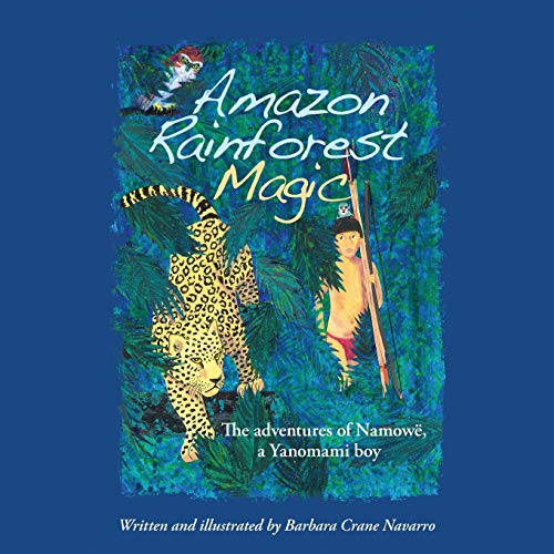 Stock image for Amazon Rainforest Magic: The adventures of Namowë, a Yanomami boy for sale by ThriftBooks-Dallas