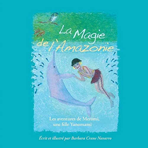 Stock image for Les aventures de Meromi, une fille Yanomami (La Magie de l'Amazonie) (French Edition) for sale by GF Books, Inc.