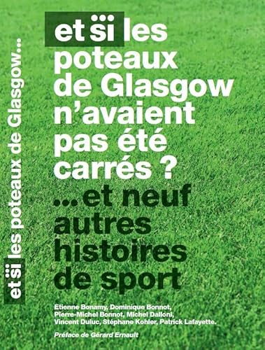 Beispielbild fr et si les poteaux de Glasgow n'avaient pas t carrs et neuf autres histoires de sport. zum Verkauf von Chapitre.com : livres et presse ancienne