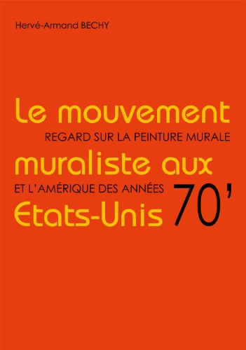 9782954759906: Le Mouvement Muraliste aux Etats-Unis: Regard Sur la Peinture Murale et l'Amerique des Annees 70