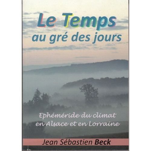 Stock image for Le Temps Au Gre Des Jours -ephemeride Du Climat En Alsace Et En Lorraine for sale by RECYCLIVRE