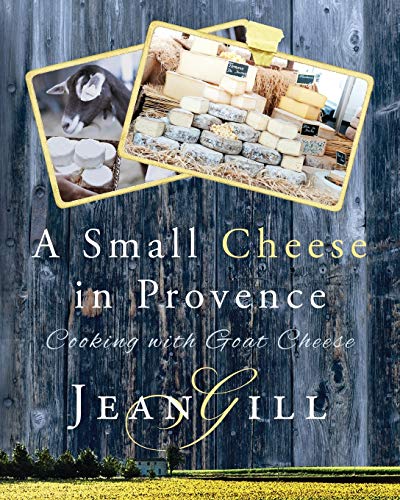 Beispielbild fr A Small Cheese in Provence: Cooking with Goat Cheese zum Verkauf von Books From California