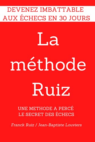 9782955124307: La methode RUIZ: Deviens imbattable aux echecs! Une methode a perce le secret des echecs.