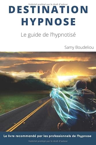 9782955126943: Destination Hypnose: Le Guide de l'Hypnotis