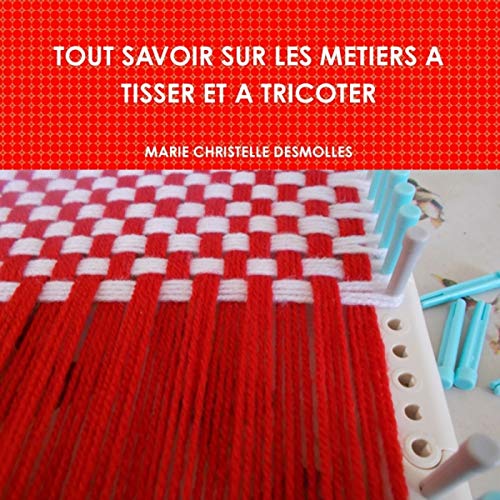 Beispielbild fr Tout Savoir Sur Les Metiers A Tisser Et A Tricoter zum Verkauf von Revaluation Books