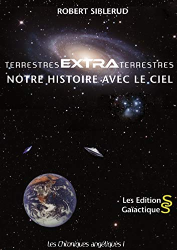 Stock image for Les Chroniques Angliques. Vol. 1. Terrestres Extra Terrestres : Notre Histoire Avec Le Ciel for sale by RECYCLIVRE