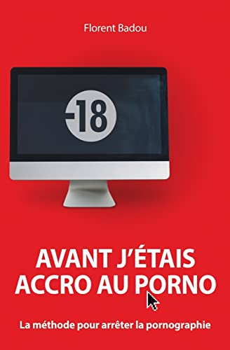 9782955376607: Avant j'tais accro au porno: La mthode pour arrter la pornographie