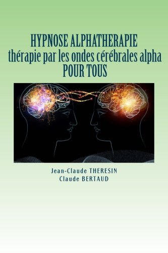 Beispielbild fr HYPNOSE ALPHATHERAPIE therapie par les ondes cerebrales alpha POUR TOUS (French Edition) zum Verkauf von Books Unplugged