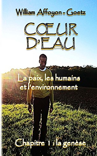 Beispielbild fr Coeur d'eau : la paix, les humains et l'environnement: Chapitre 1 : la gense (French Edition) zum Verkauf von Lucky's Textbooks