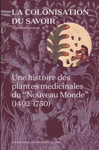 Beispielbild fr La colonisation du savoir: Une histoire des plantes m dicinales du Nouveau monde (1492-1750) zum Verkauf von dsmbooks