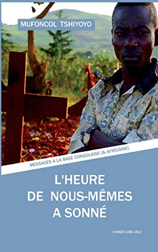 Imagen de archivo de L'heure de nous-mmes a sonn: Messages  la base congolaise (et africaine) (French Edition) a la venta por MusicMagpie