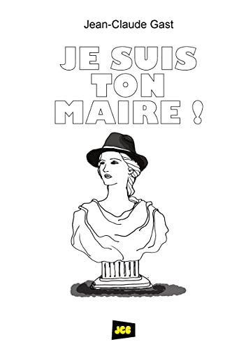 Beispielbild fr Je suis ton Maire ! zum Verkauf von medimops