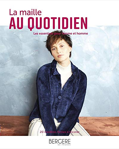 Imagen de archivo de La Maille Au Quotidien : Les Essentiels Pour Femme Et Homme : 20 Modles Faciles  Tricoter a la venta por RECYCLIVRE