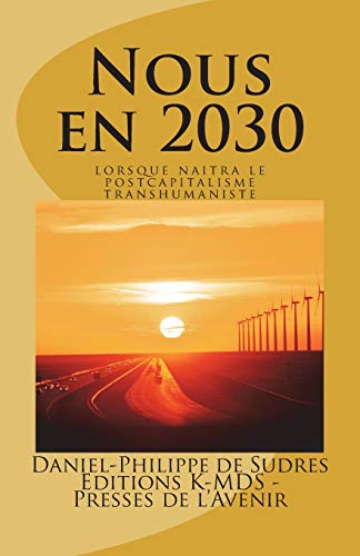9782955806005: Nous en 2030: lorsque naitra le postcapitalisme transhumaniste (French Edition)