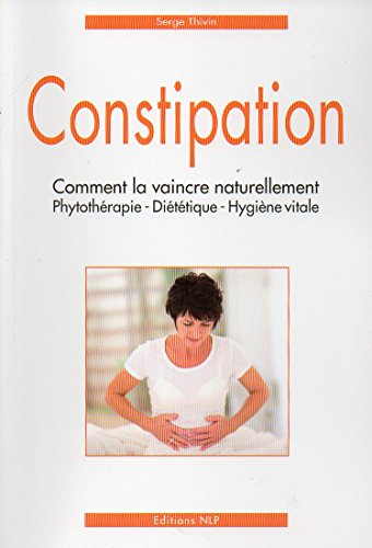 Beispielbild fr Constipation, comment la vaincre naturellement. Phytothrapie, Dittique, Hygine vitale zum Verkauf von medimops