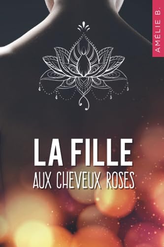 9782955858257: La fille aux cheveux roses: Un roman contemporain o amiti, sentiments et suspense vont bouleverser la vie de deux tudiantes que tout oppose