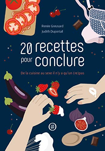 Beispielbild fr 20 Recettes Pour Conclure : De La Cuisine Au Sexe Il N'y A Qu'un (re)pas zum Verkauf von RECYCLIVRE