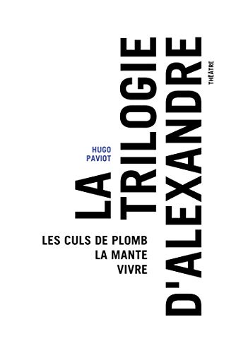 Beispielbild fr La Trilogie d'Alexandre (les Culs de Plomb / la Mante / Vivre) zum Verkauf von medimops