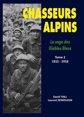 Imagen de archivo de Chasseurs Alpins, la saga des diables bleus ------- Tome 2, 1915 - 1918 a la venta por Okmhistoire