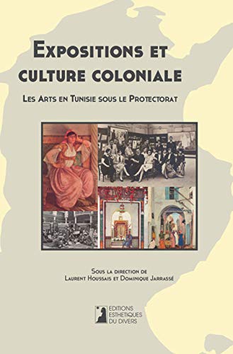 Beispielbild fr Expositions et culture coloniale. Les Arts en Tunisie sous le Protectorat. zum Verkauf von Gallix
