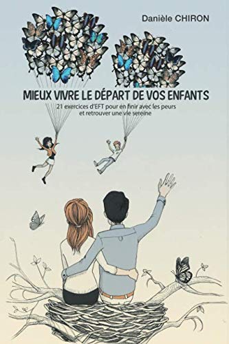 Imagen de archivo de Mieux vivre le dpart de vos enfants: 21 exercices d'EFT pour en finir avec les peurs et retrouver une vie sereine a la venta por medimops