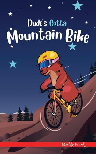 Imagen de archivo de Dude's Gotta Mountain Bike: (Dude Series Book 3) (French Marmot Dude Series) a la venta por SecondSale