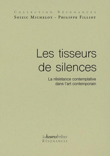 9782956374893: Les tisseurs de silences: La rsistance contemplative dans l'art contemporain