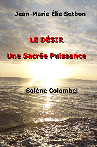 Beispielbild fr Le Dsir: Une Sacre Puissance (French Edition) zum Verkauf von GF Books, Inc.