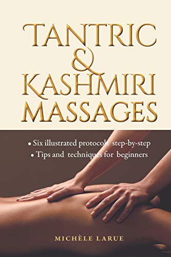 Imagen de archivo de TANTRIC & KASHMIRI MASSAGES: Six illustrated protocols step-by-step, Tips and techniques for beginners a la venta por GF Books, Inc.