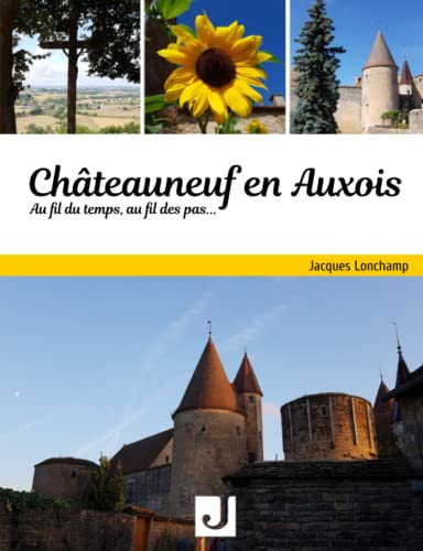 Imagen de archivo de Chteauneuf en Auxois Au fil du temps, au fil des pas. a la venta por Revaluation Books