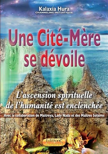 Beispielbild fr Une Cit-mre Se Dvoile : L'ascension Spirituelle De L'humanit Est Enclenche zum Verkauf von RECYCLIVRE