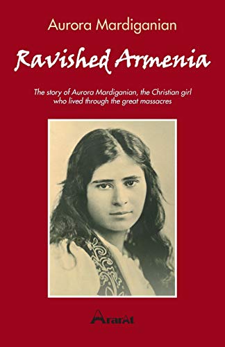 Beispielbild fr Ravished Armenia: The story of Aurora Mardiganian, The Christian Girl Who Survived the Great Massacres zum Verkauf von GF Books, Inc.