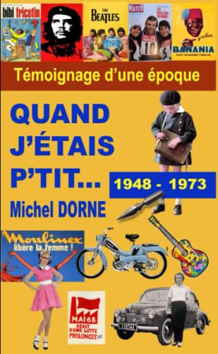 Beispielbild fr QUAND J'TAIS P'TIT: Tmoignage d'une poque - 1948  1973 (French Edition) zum Verkauf von Books Unplugged