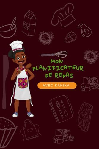 Stock image for Mon Planificateur de repas Familial: Avec Kanika l'Apprentie Cheffe de Cuisine (French Edition) for sale by GF Books, Inc.