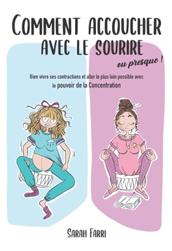 Imagen de archivo de Comment accoucher avec le sourire. Ou presque !: Bien vivre ses contractions et aller le plus loin possible avec le pouvoir de la Concentration (French Edition) a la venta por Book Deals