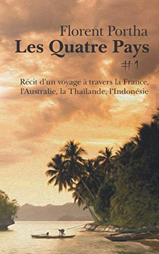 Imagen de archivo de Les Quatre Pays, I. Rcit d'un voyage  travers la France, l'Australie, la Thalande, l'Indonsie. a la venta por medimops