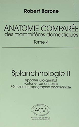 Stock image for anatomie comparee des mammiferes domestiques. tome 4: splanchnologie ii, 3e ed.: APPAREIL URO-GENITAL. FOETUS ET SES ANEXES. PERITOINE ET TOPOGRAPHIE ABDOMINALE for sale by Gallix
