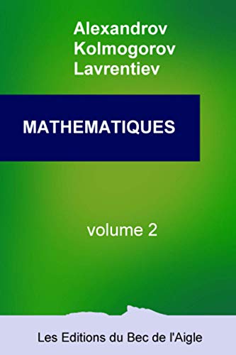 Stock image for MATHMATIQUES: leur contenu, leurs mthodes, leur signification (Mathmatiques, par Alexandrov, Kolmogorov et Lavrentiev) (French Edition) for sale by Book Deals