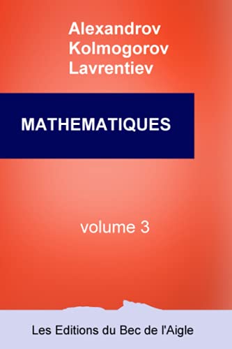 Beispielbild fr MATHEMATIQUES: leur contenu, leurs mthodes, leur signification (Mathmatiques, par Alexandrov, Kolmogorov et Lavrentiev) (French Edition) zum Verkauf von GF Books, Inc.