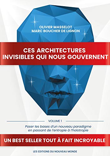 Stock image for Ces architectures invisibles qui nous gouvernent: Volume 1 - Poser les bases d?un nouveau paradigme en passant de l?entropie  l?holotropie (French Edition) for sale by GF Books, Inc.