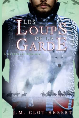 Beispielbild fr LES LOUPS DE LA GARDE: 1 - les annes d'insouciance (French Edition) zum Verkauf von GF Books, Inc.