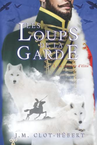 Beispielbild fr LES LOUPS DE LA GARDE: LE CAVALIER D'ELITE (French Edition) zum Verkauf von Book Deals