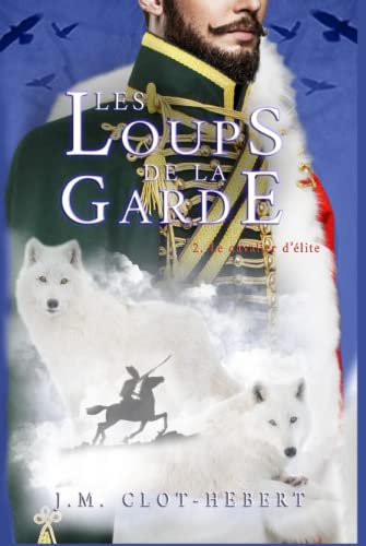 Beispielbild fr LES LOUPS DE LA GARDE: 2 - Le cavalier d'lite (French Edition) zum Verkauf von Books Unplugged