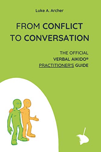 Stock image for From Conflict to Conversation: The Official Verbal Aikido® Practitioner's Guide for sale by HPB-Red
